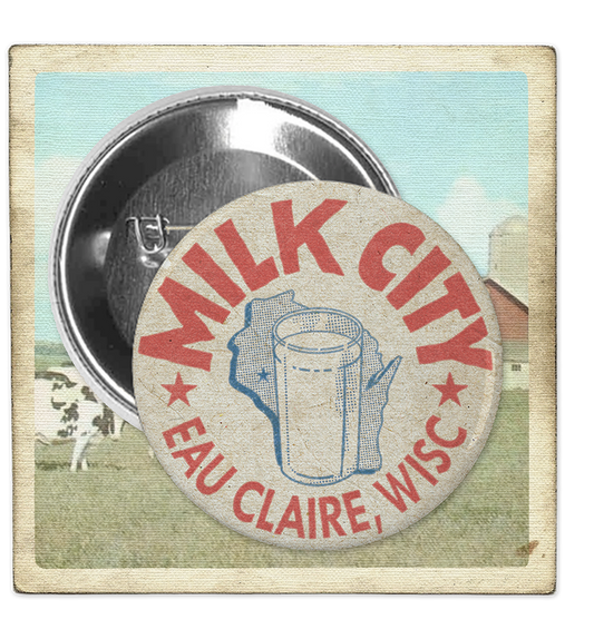 Milk City, Eau Claire, WISC Button