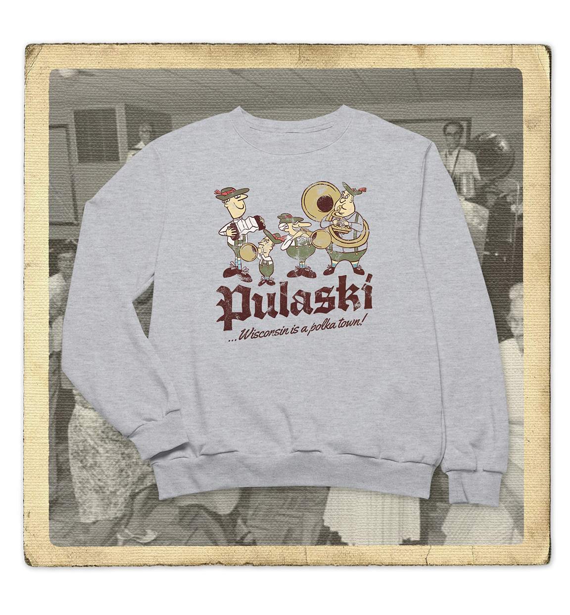 Pulaski, Wisconsin is a Polka Town! Adult Sweatshirt