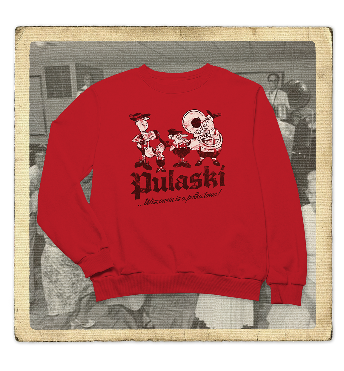 Pulaski, Wisconsin is a Polka Town! Adult Sweatshirt