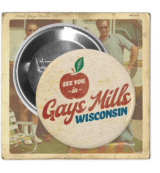 See You In Gays Mills Wisconsin Button