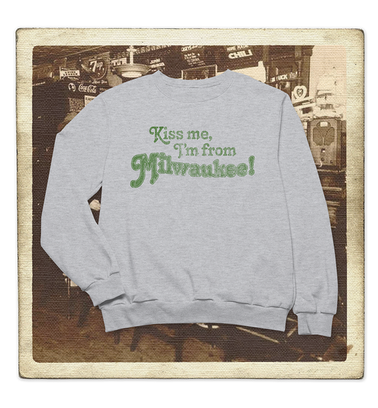 Kiss Me, I'm From Milwaukee Adult Crewneck Sweatshirt