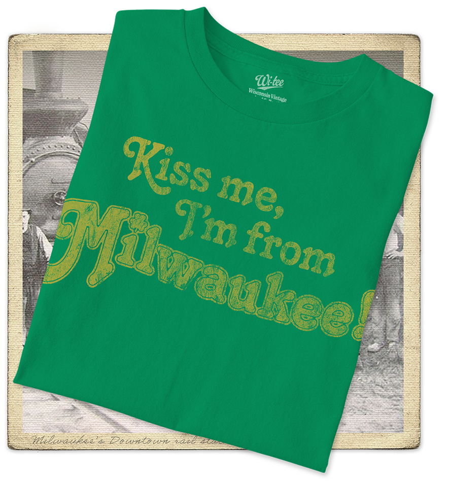 Kiss Me, I'm From Milwaukee Adult Tee