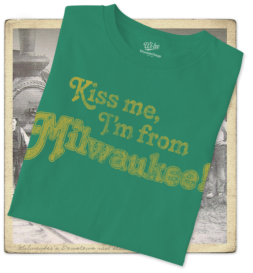 Kiss Me, I'm From Milwaukee Adult Tee