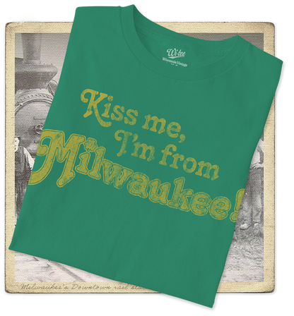 Kiss Me, I'm From Milwaukee Adult Tee