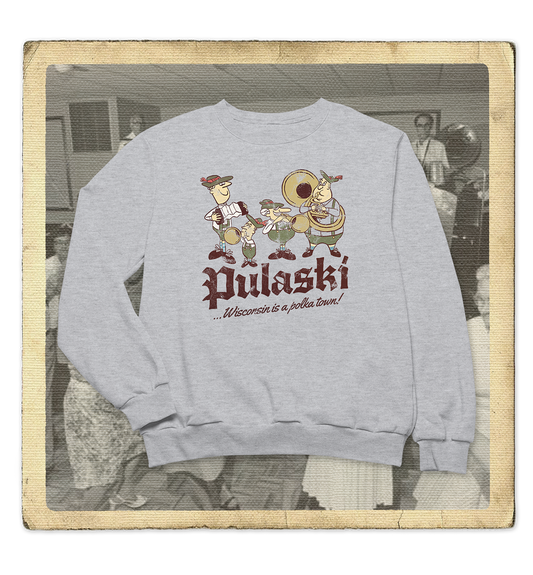 Pulaski, Wisconsin is a Polka Town! Adult Sweatshirt