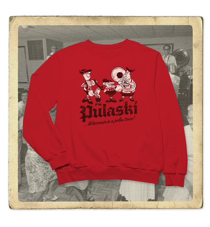Pulaski, Wisconsin is a Polka Town! Adult Sweatshirt