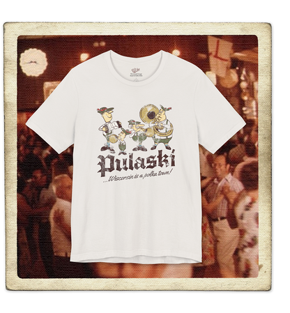 Pulaski, Wisconsin is a Polka Town! Adult Tee