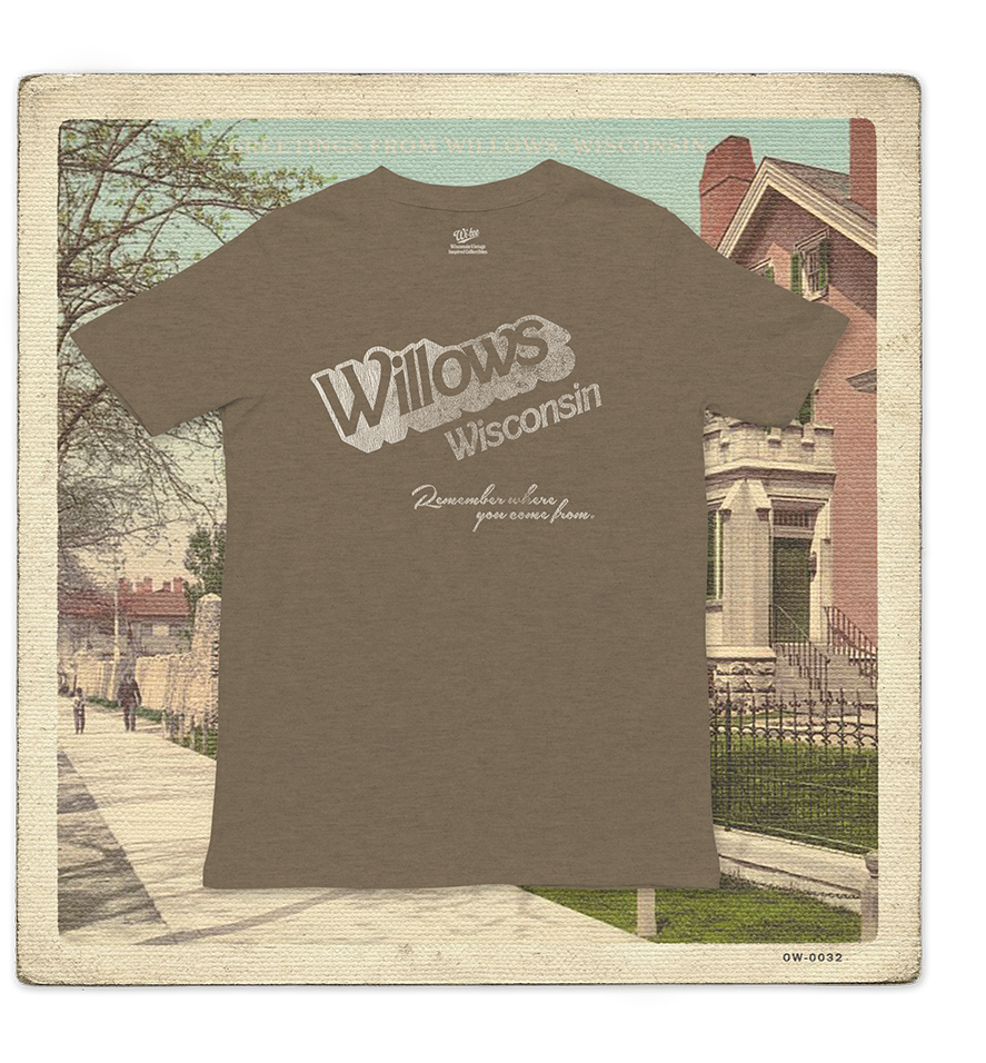 Willows, Wisconsin, Remember Where you Come from Adult Tee