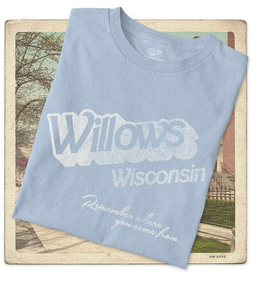 Willows, Wisconsin, Remember Where you Come from Adult Tee